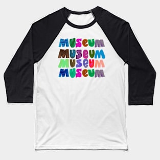 So many museums; so little time Baseball T-Shirt